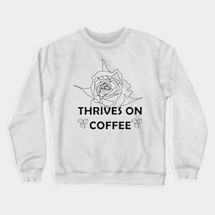Thrives on coffee (black and white) Crewneck Sweatshirt